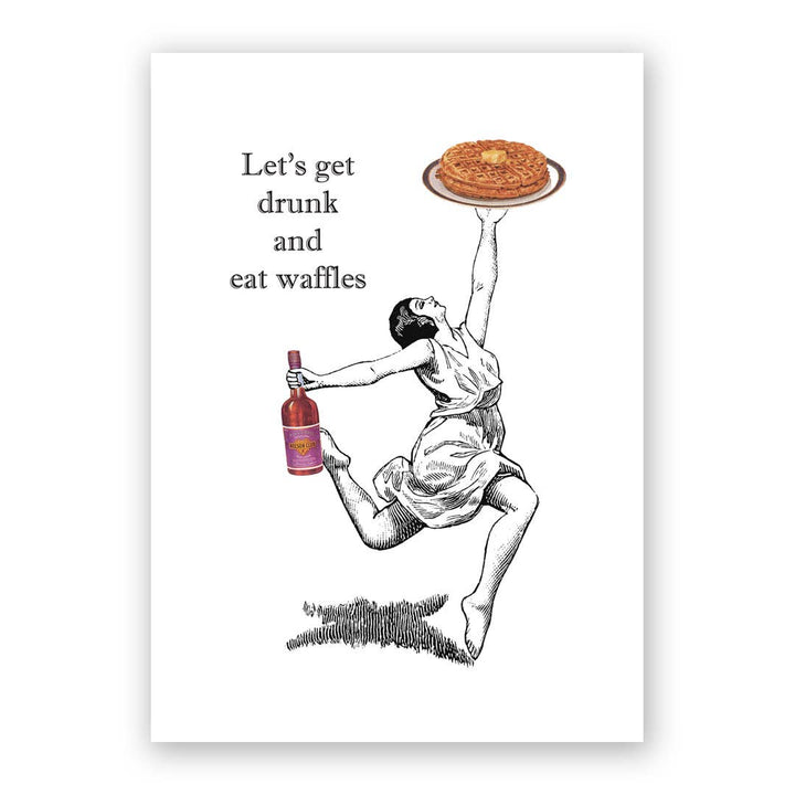 Let's Get Drunk And Eat Waffles Greeting Card