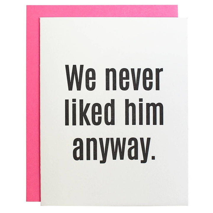 Chez Gagné - We Never Liked Him Anyway Letterpress Card