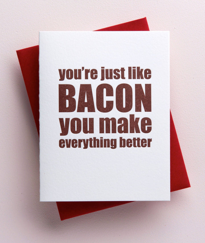 You're Just Like Bacon you Make Everything Better Card